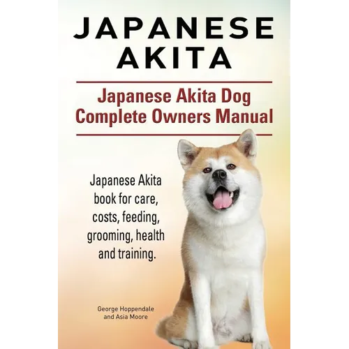Japanese Akita. Japanese Akita Dog Complete Owners Manual. Japanese Akita book for care, costs, feeding, grooming, health and training.