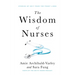 The Wisdom of Nurses: Stories of Grit from the Front Lines