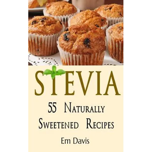 Stevia 55 Naturally Sweetened Recipes