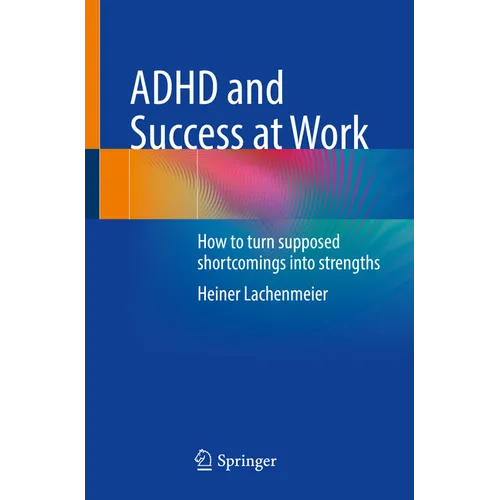 ADHD and Success at Work: How to Turn Supposed Shortcomings Into Strengths