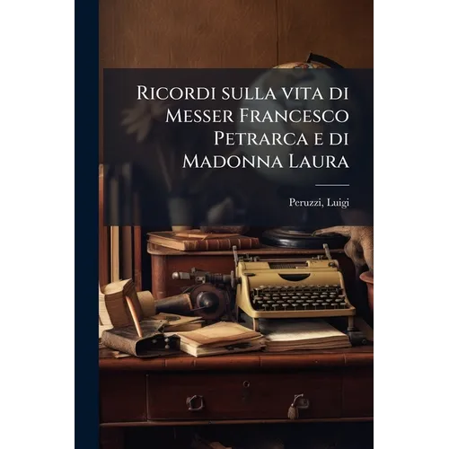 Ricordi sulla vita di Messer Francesco Petrarca e di Madonna Laura