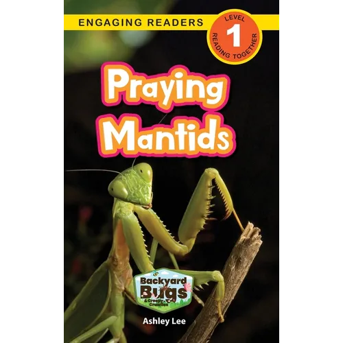 Praying Mantids: Backyard Bugs and Creepy-Crawlies (Engaging Readers, Level 1)