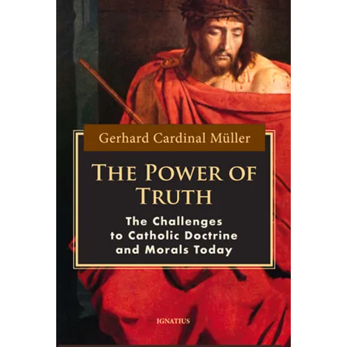 The Power of Truth: The Challenges to Catholic Doctrine and Morals Today
