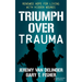 Triumph Over Trauma: Renewed Hope for Living with Hidden Wounds