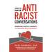 How to Have Antiracist Conversations: Embracing Our Full Humanity to Challenge White Supremacy
