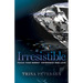 Irresistible: Focus Your Energy, Experience True Love