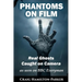 Phantoms on Film - Real Ghosts Caught on Camera: Ghost and Spirit Photography Explained