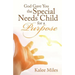 God Gave You the Special Needs Child for a Purpose