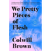 We Pretty Pieces of Flesh