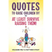 Quotes to raise children by or At least survive raising them!