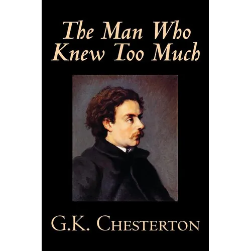 The Man Who Knew Too Much by G. K. Chesterton, Fiction, Mystery & Detective