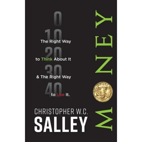 Money: The Right Way to Think About it & The Right Way to Use it.