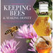 Keeping Bees and Making Honey: 2nd Edition