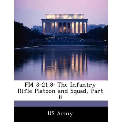 FM 3-21.8: The Infantry Rifle Platoon and Squad, Part 8