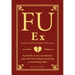 Fu Ex Boyfriiend, Girlfriend, Husband, Wife, Partner: A Journal So You Can Destroy, Rant and Vent Without Receiving a Restraining Order