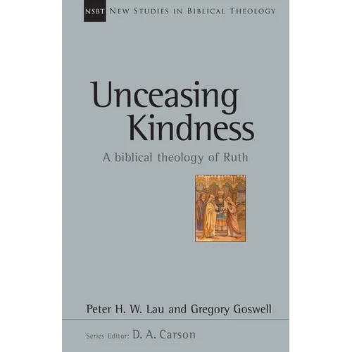 Unceasing Kindness: A Biblical Theology of Ruth Volume 41