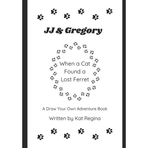 JJ & Gregory, When a Cat Found a Lost Ferret: A Draw Your Own Adventure Book
