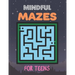 Mindful Mazes For Teens: Challenging And Fun Maze Book Children Kids Show Your Skills By Solving Mazes.