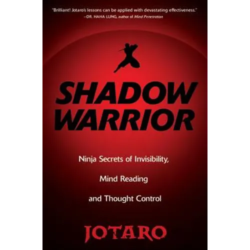 Shadow Warrior: Ninja Secrets of Invisibility, Mind Reading, and Thought Control