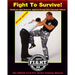 Fight To Survive!: Hardcore Self Defense Against Armed and Unarmed Attack