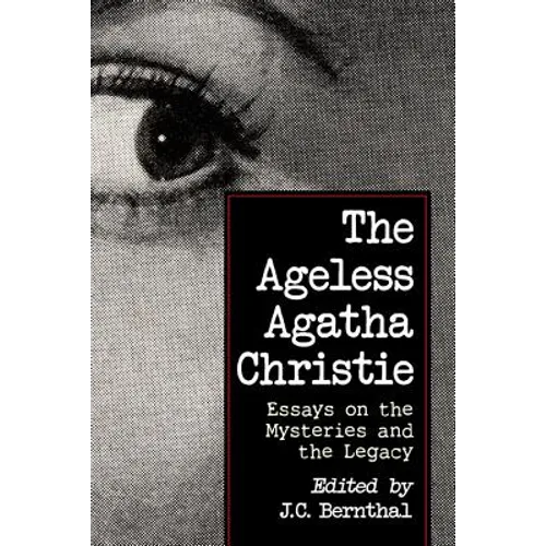 The Ageless Agatha Christie: Essays on the Mysteries and the Legacy