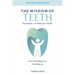 The Wisdom of Teeth: Dentosophy, a Gateway to Health: From Oral Balance to Total Balance