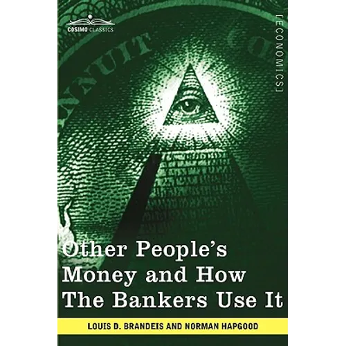 Other People's Money and How the Bankers Use It