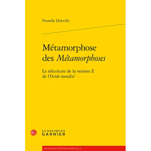 Metamorphose Des Metamorphoses: La Reecriture de la Version Z de l'Ovide Moralise