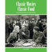 Classic Movies Classic Food: Classic Recipes from Great Classic Movies
