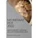 My Instant Pot 2022: Healthy Recipes Your Family Will Love for Beginner Users