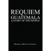 Requiem Guatemala: A Story of the People