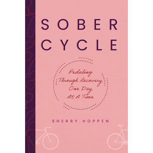 Sober Cycle (Second Edition): Pedaling Through Recovery One Day at a Time