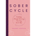Sober Cycle (Second Edition): Pedaling Through Recovery One Day at a Time