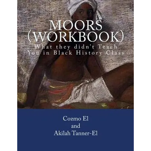 Moors (Workbook): What they didn't Teach You in Black History Class