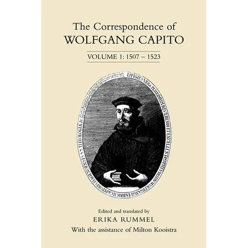 The Correspondence of Wolfgang Capito: Volume 1: 1507-1523