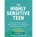 The Highly Sensitive Teen: Using Your Hidden Powers to Balance Emotions, Set Boundaries, and Embrace Who You Are