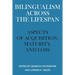 Bilingualism Across the Lifespan: Aspects of Acquisition, Maturity, and Loss