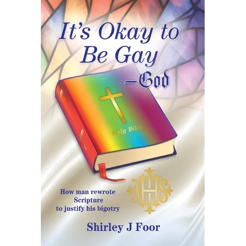 It's Okay to Be Gay -- God: How man rewrote Scripture to justify his bigotry