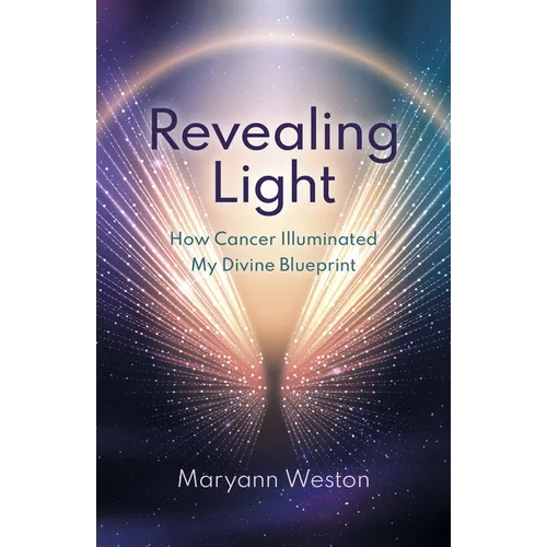 Revealing Light: How Cancer Illuminated My Divine Blueprint