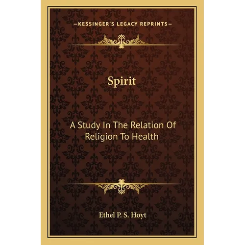 Spirit: A Study In The Relation Of Religion To Health