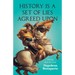 History is a Set of Lies Agreed Upon - Writings about the Great Napoleon Bonaparte
