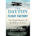 The Dayton Flight Factory: The Wright Brothers & the Birth of Aviation