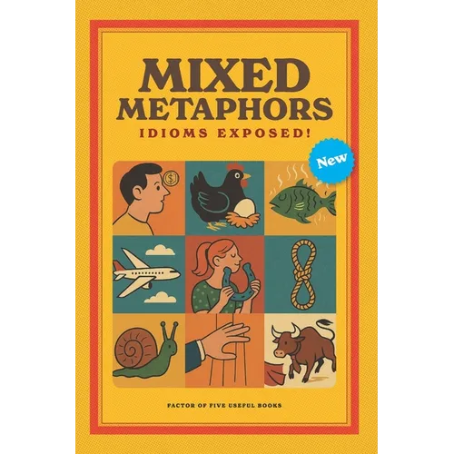 Mixed Metaphors: Idioms Exposed!: A witty & insightful collection unpacks more than 200 of the world's most familiar sayings Reading Game for Children
