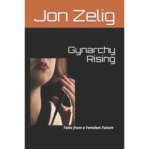 Gynarchy Rising: Tales from a Femdom Future