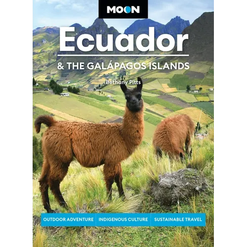 Moon Ecuador & the Galápagos Islands: Outdoor Adventure, Indigenous Culture, Sustainable Travel