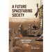 A Future Spacefaring Society: Establishing Human Life Beyond Earth