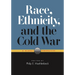 Race, Ethnicity, and the Cold War: A Global Perspective