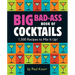Big Bad-Ass Book of Cocktails: 1,500 Recipes to Mix It Up!