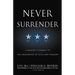 Never Surrender: A Soldier's Journey to the Crossroads of Faith and Freedom