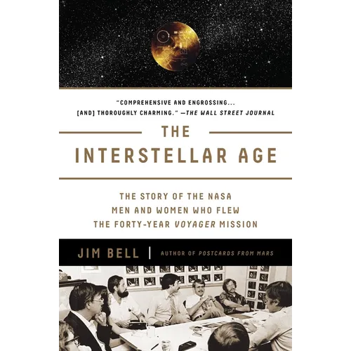 The Interstellar Age: The Story of the NASA Men and Women Who Flew the Forty-Year Voyager Mission